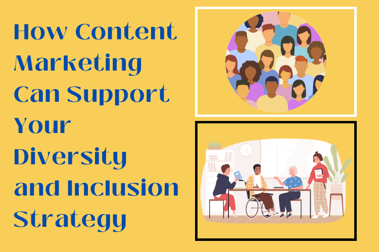 How Content Marketing Can Support Your Diversity and Inclusion Strategy
